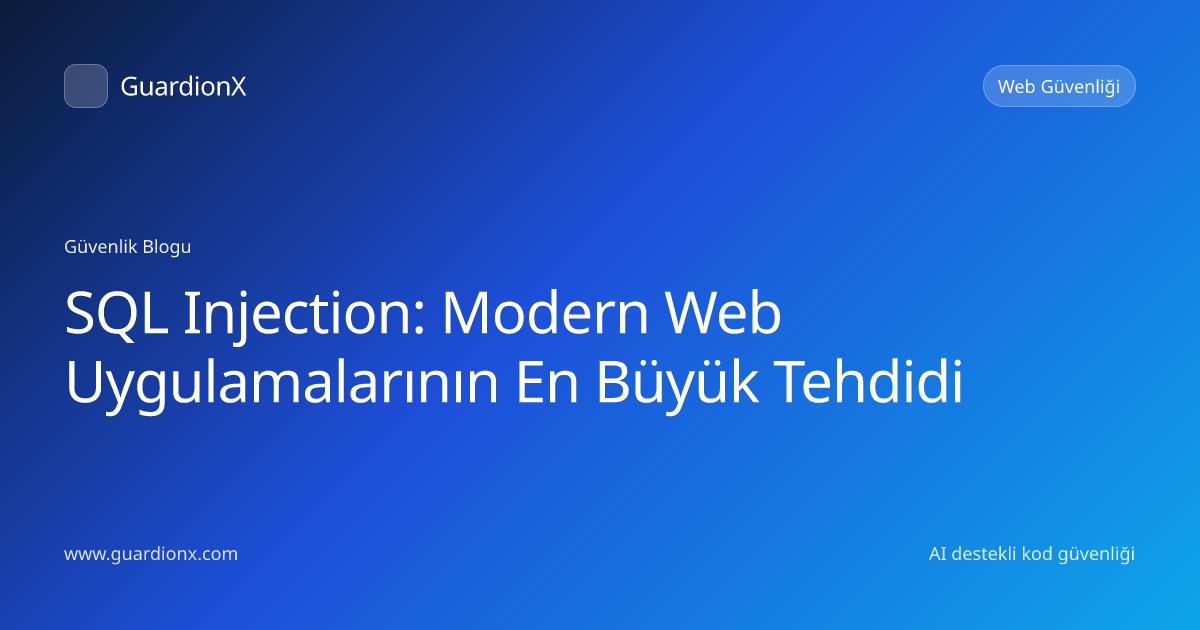 SQL Injection: Modern Web Uygulamalarının En Büyük Tehdidi