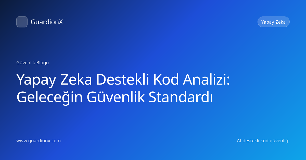 Yapay Zeka Destekli Kod Analizi: Geleceğin Güvenlik Standardı